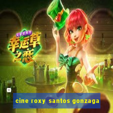 cine roxy santos gonzaga